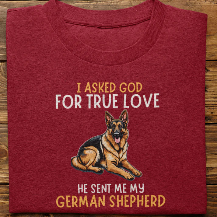 German Shepherd : I Asked God For True Love T-shirt Unisex Black