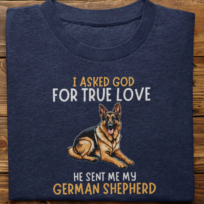 German Shepherd : I Asked God For True Love Tshirt Unisex Navy Blue